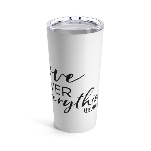 Love Over Everything - Tumbler 20oz