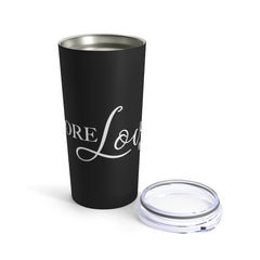 More Love - Black Tumbler 20oz