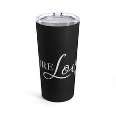 More Love - Black Tumbler 20oz