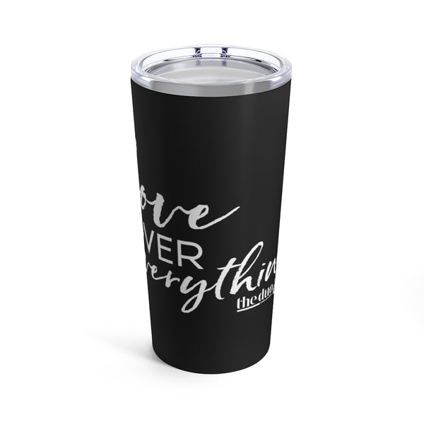 Love Over Everything -  Black Tumbler 20oz
