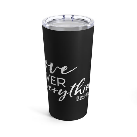 Love Over Everything -  Black Tumbler 20oz