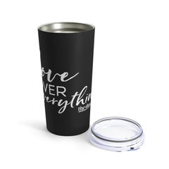 Love Over Everything -  Black Tumbler 20oz