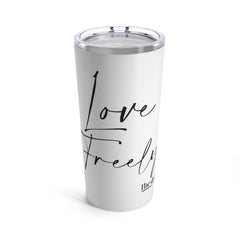 Love Freely - Tumbler 20oz