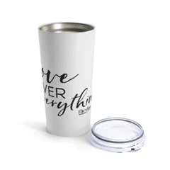 Love Over Everything - Tumbler 20oz