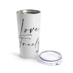 Love Freely - Tumbler 20oz