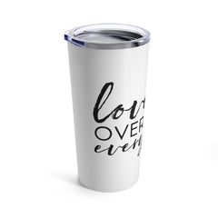 Love Over Everything - Tumbler 20oz