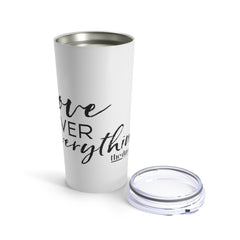 Love Over Everything - Tumbler 20oz